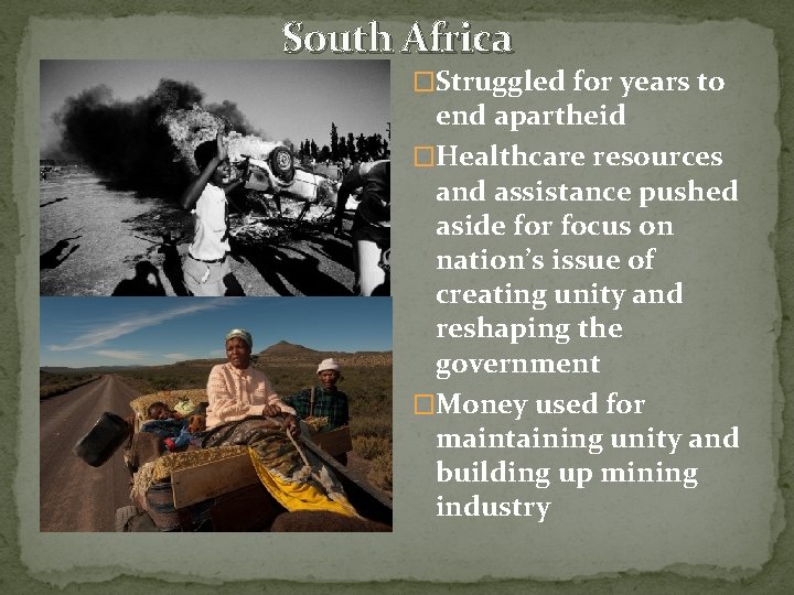 South Africa �Struggled for years to end apartheid �Healthcare resources and assistance pushed aside