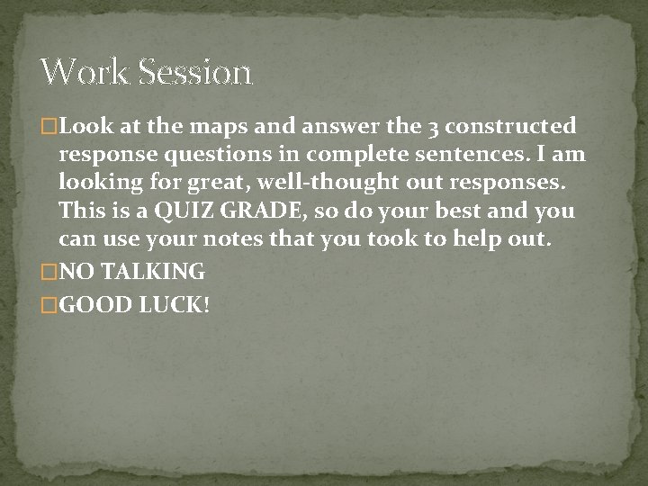 Work Session �Look at the maps and answer the 3 constructed response questions in