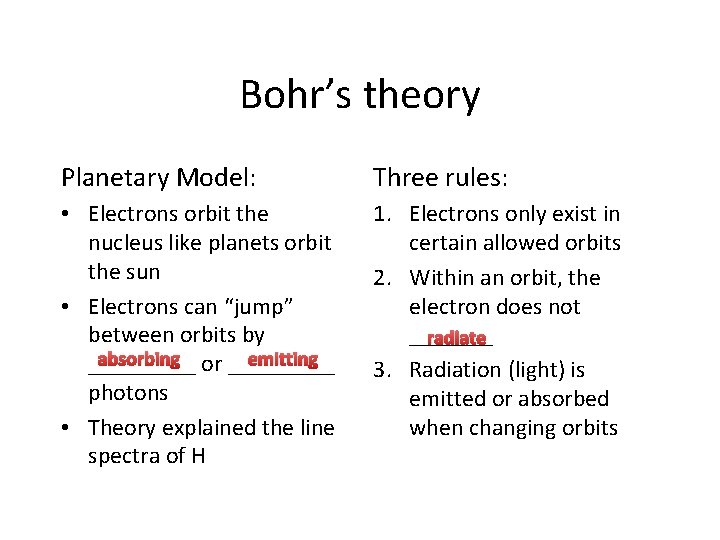 Bohr’s theory Planetary Model: Three rules: • Electrons orbit the nucleus like planets orbit