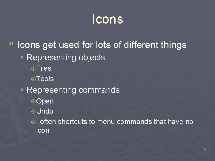 Icons } Icons get used for lots of different things § Representing objects Files