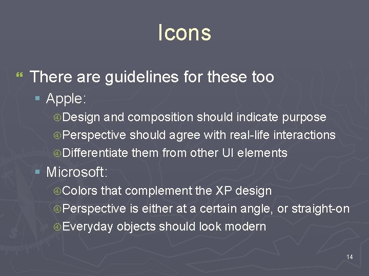 Icons } There are guidelines for these too § Apple: Design and composition should