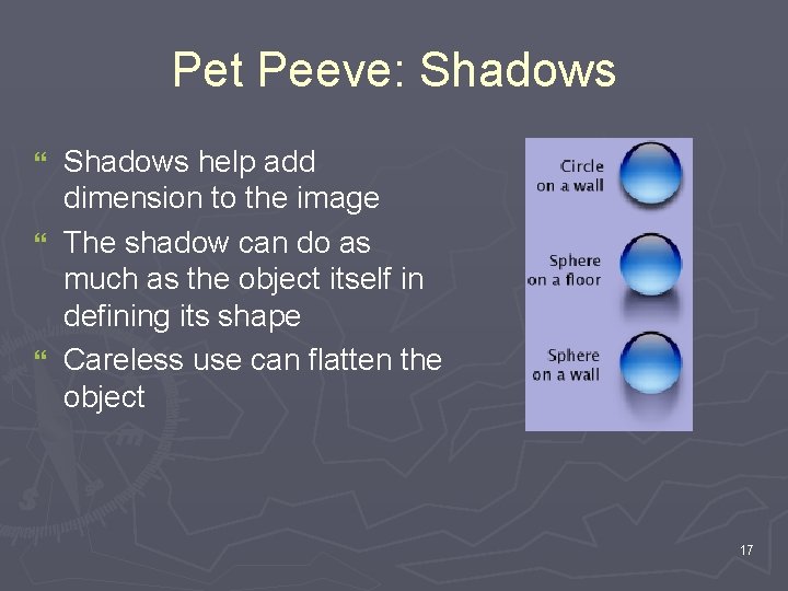 Pet Peeve: Shadows help add dimension to the image } The shadow can do