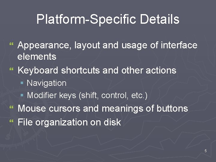 Platform-Specific Details Appearance, layout and usage of interface elements } Keyboard shortcuts and other