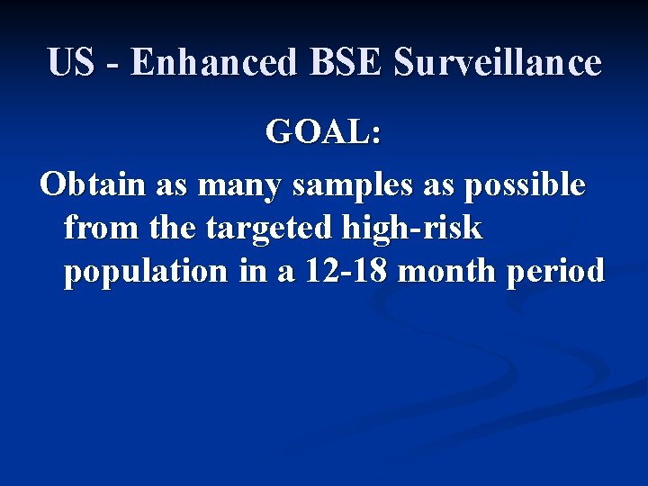 US - Enhanced BSE Surveillance GOAL: Obtain as many samples as possible from the