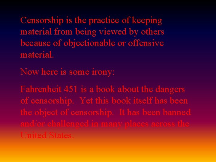 Censorship is the practice of keeping material from being viewed by others because of