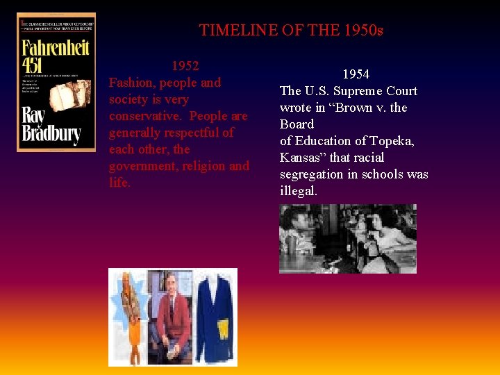 TIMELINE OF THE 1950 s 1952 Fashion, people and society is very conservative. People