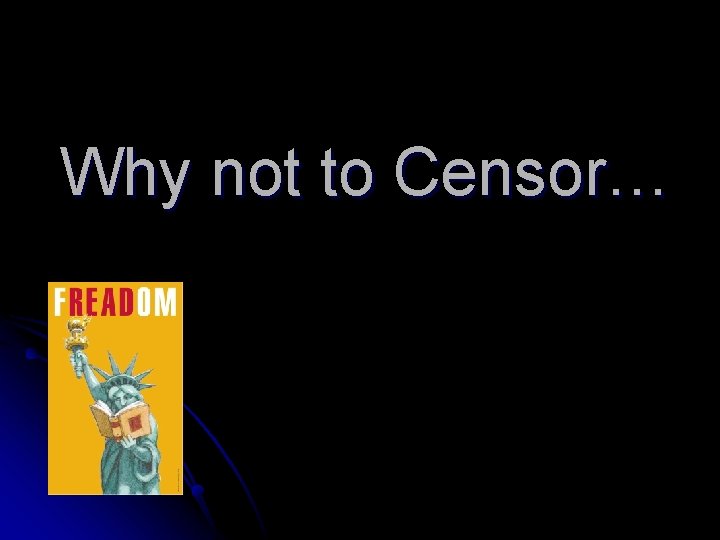 Why not to Censor… 