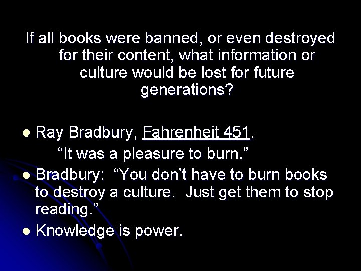 If all books were banned, or even destroyed for their content, what information or