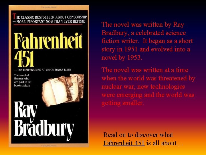 The novel was written by Ray Bradbury, a celebrated science fiction writer. It began