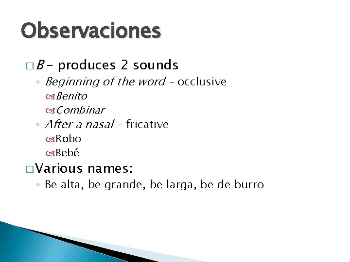 Observaciones �B – produces 2 sounds ◦ Beginning of the word – occlusive Benito