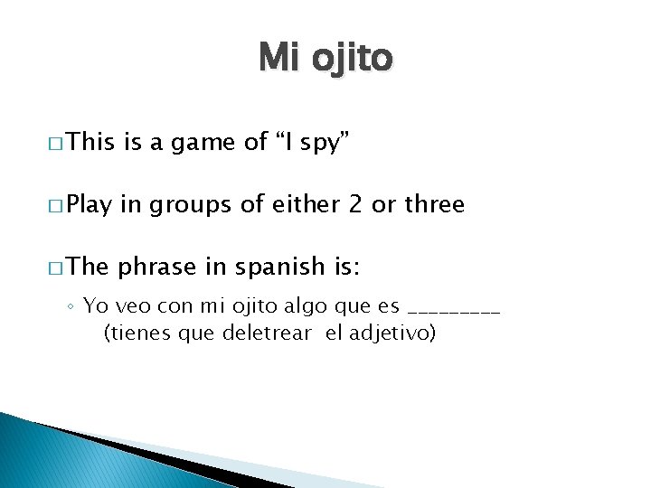 Mi ojito � This is a game of “I spy” � Play in groups