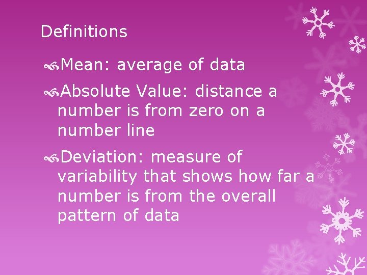 Definitions Mean: average of data Absolute Value: distance a number is from zero on