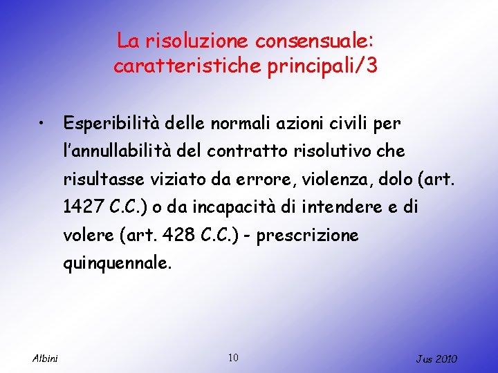 La risoluzione consensuale: caratteristiche principali/3 • Esperibilità delle normali azioni civili per l’annullabilità del