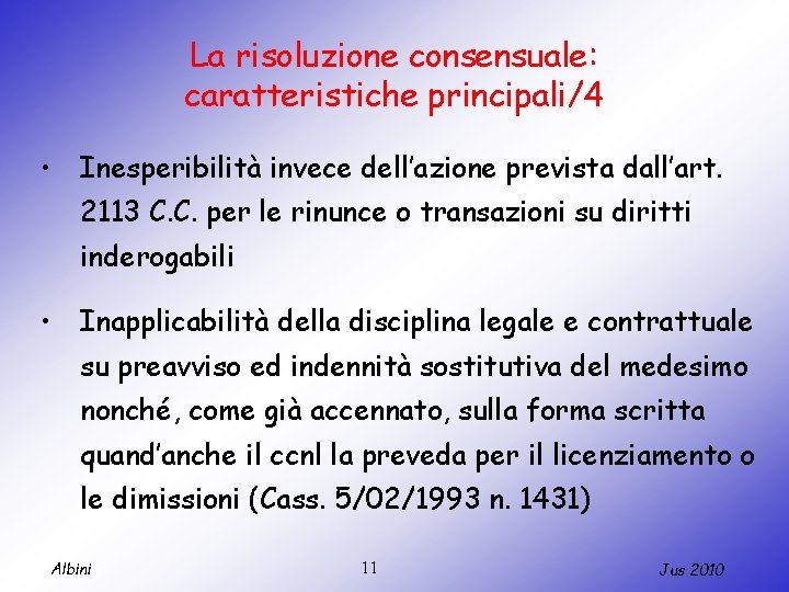 La risoluzione consensuale: caratteristiche principali/4 • Inesperibilità invece dell’azione prevista dall’art. 2113 C. C.