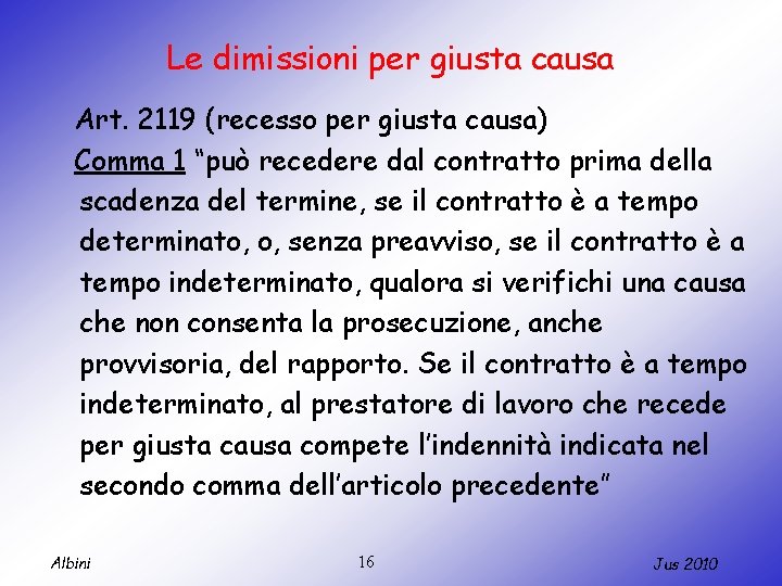 Le dimissioni per giusta causa Art. 2119 (recesso per giusta causa) Comma 1 “può