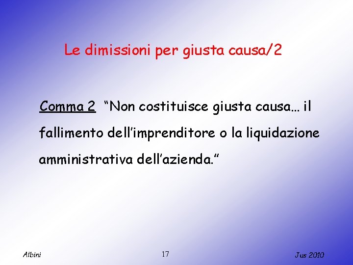 Le dimissioni per giusta causa/2 Comma 2 “Non costituisce giusta causa… il fallimento dell’imprenditore