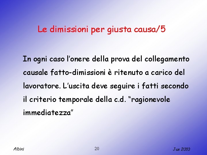 Le dimissioni per giusta causa/5 In ogni caso l’onere della prova del collegamento causale