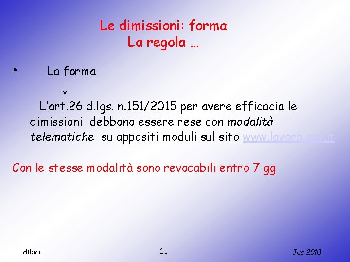 Le dimissioni: forma La regola … • La forma L’art. 26 d. lgs. n.