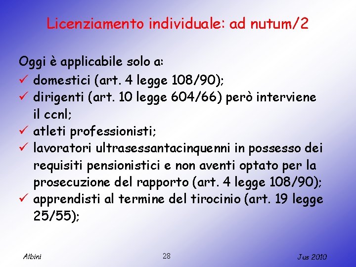 Licenziamento individuale: ad nutum/2 Oggi è applicabile solo a: ü domestici (art. 4 legge