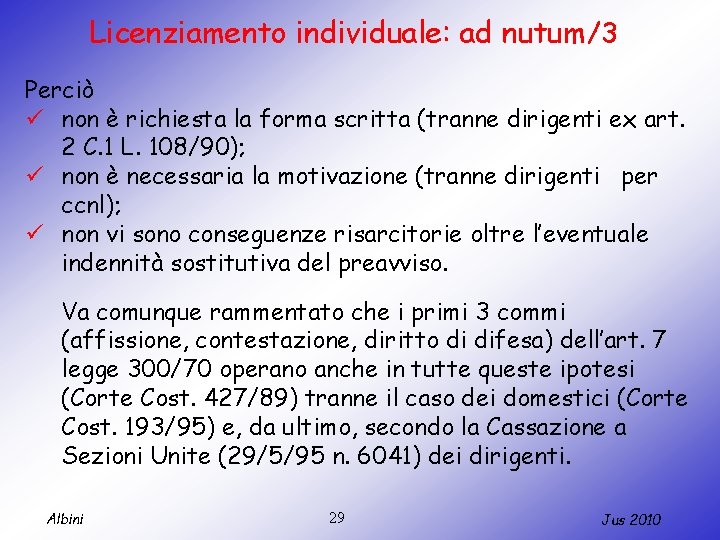 Licenziamento individuale: ad nutum/3 Perciò ü non è richiesta la forma scritta (tranne dirigenti