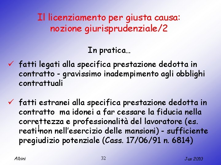 Il licenziamento per giusta causa: nozione giurisprudenziale/2 In pratica… ü fatti legati alla specifica