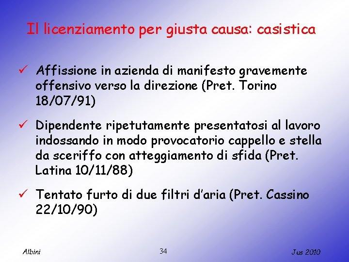 Il licenziamento per giusta causa: casistica ü Affissione in azienda di manifesto gravemente offensivo