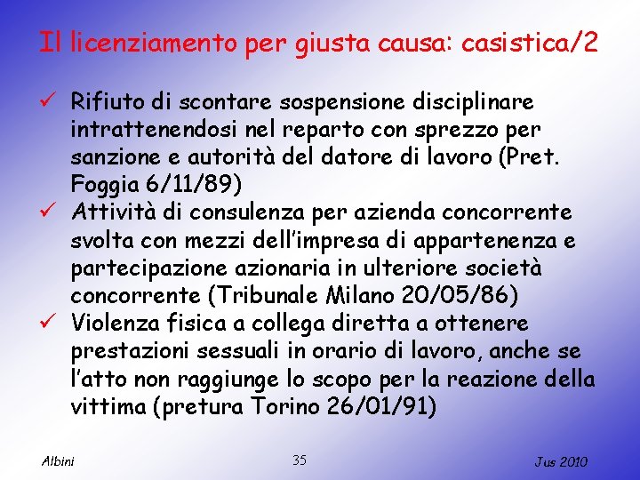 Il licenziamento per giusta causa: casistica/2 ü Rifiuto di scontare sospensione disciplinare intrattenendosi nel