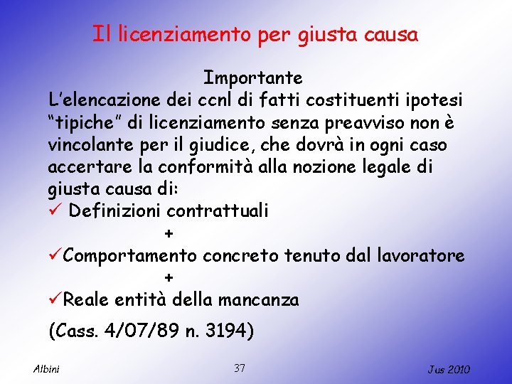 Il licenziamento per giusta causa Importante L’elencazione dei ccnl di fatti costituenti ipotesi “tipiche”