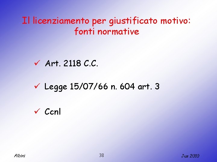 Il licenziamento per giustificato motivo: fonti normative ü Art. 2118 C. C. ü Legge