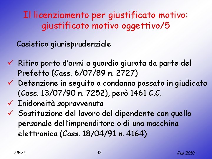 Il licenziamento per giustificato motivo: giustificato motivo oggettivo/5 Casistica giurisprudenziale ü Ritiro porto d’armi