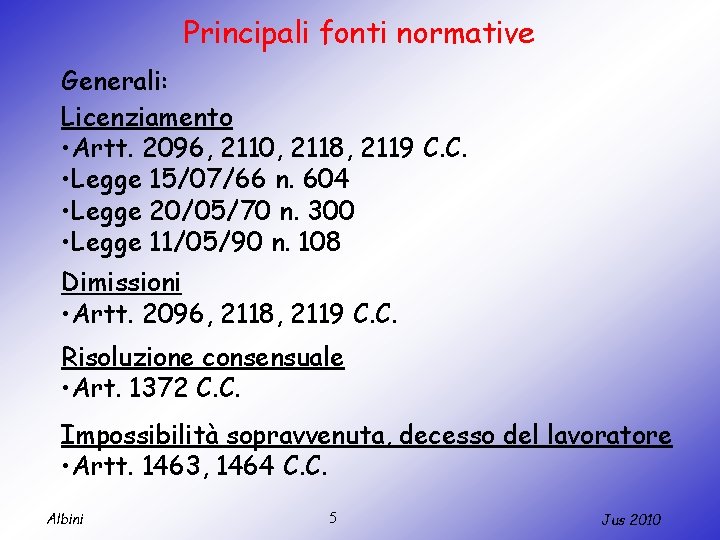 Principali fonti normative Generali: Licenziamento • Artt. 2096, 2110, 2118, 2119 C. C. •