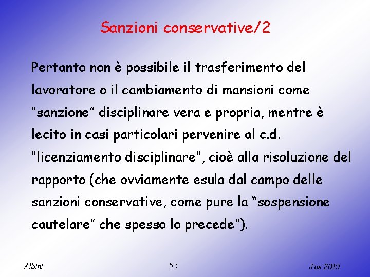 Sanzioni conservative/2 Pertanto non è possibile il trasferimento del lavoratore o il cambiamento di