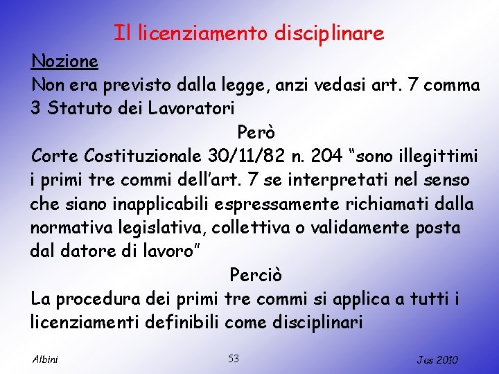 Il licenziamento disciplinare Nozione Non era previsto dalla legge, anzi vedasi art. 7 comma