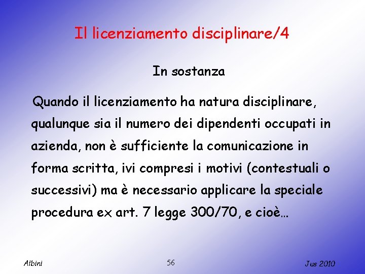 Il licenziamento disciplinare/4 In sostanza Quando il licenziamento ha natura disciplinare, qualunque sia il