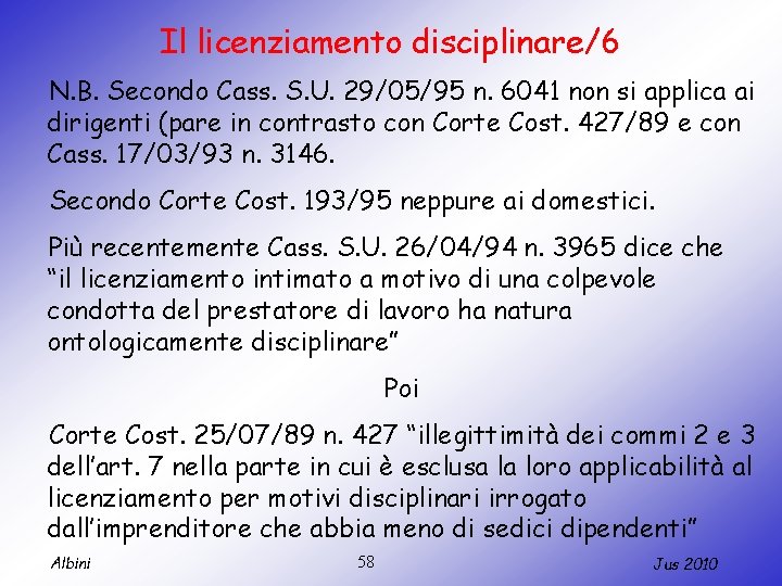 Il licenziamento disciplinare/6 N. B. Secondo Cass. S. U. 29/05/95 n. 6041 non si