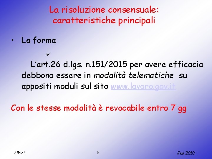 La risoluzione consensuale: caratteristiche principali • La forma L’art. 26 d. lgs. n. 151/2015