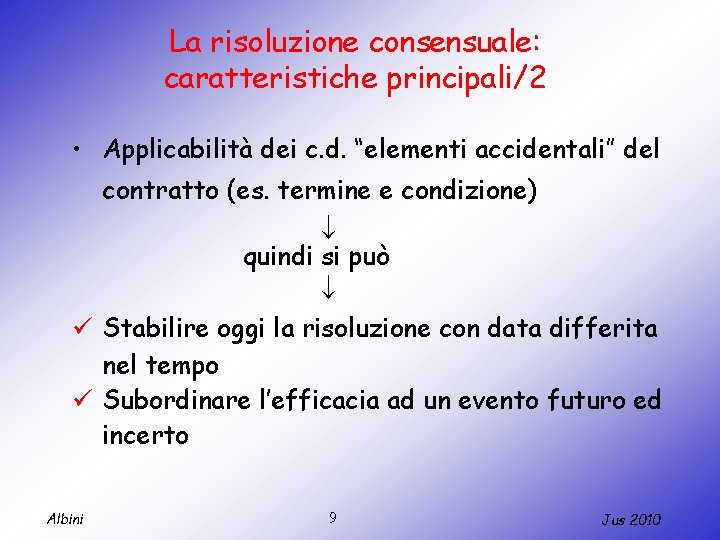 La risoluzione consensuale: caratteristiche principali/2 • Applicabilità dei c. d. “elementi accidentali” del contratto