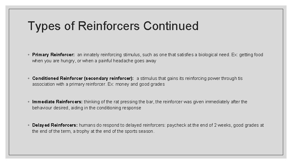 Types of Reinforcers Continued ◦ Primary Reinforcer: an innately reinforcing stimulus, such as one