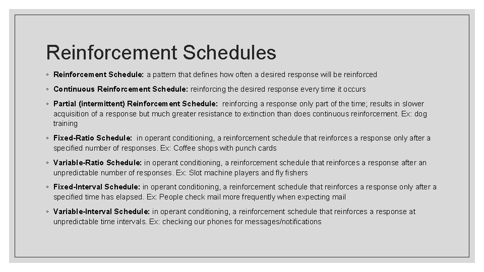 Reinforcement Schedules ◦ Reinforcement Schedule: a pattern that defines how often a desired response