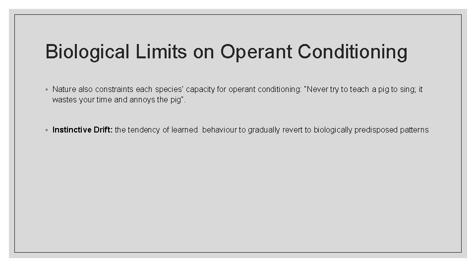 Biological Limits on Operant Conditioning ◦ Nature also constraints each species’ capacity for operant