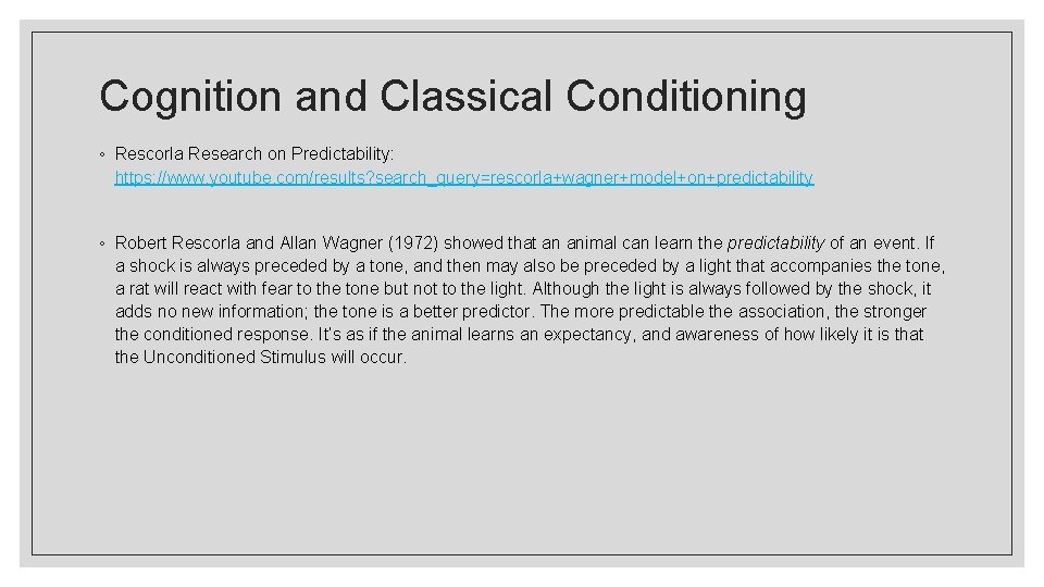 Cognition and Classical Conditioning ◦ Rescorla Research on Predictability: https: //www. youtube. com/results? search_query=rescorla+wagner+model+on+predictability