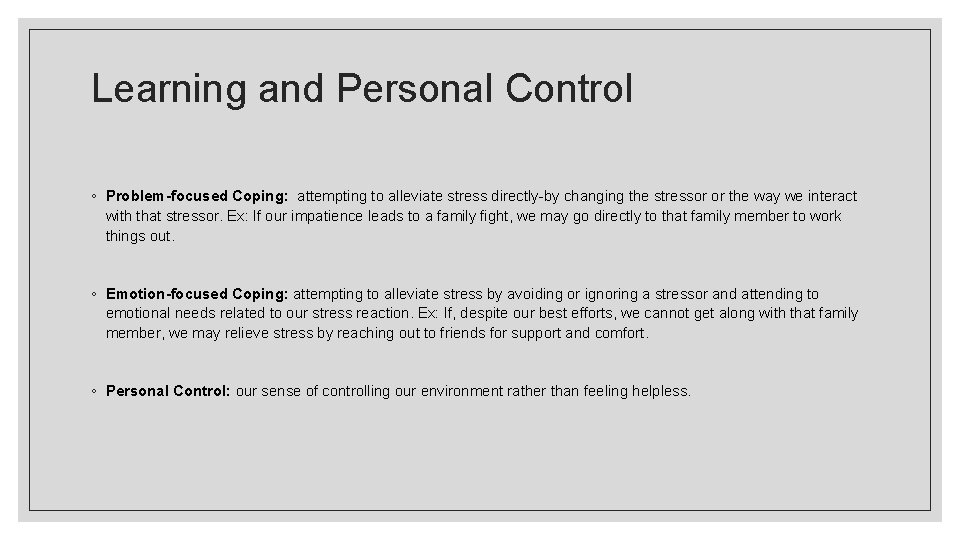 Learning and Personal Control ◦ Problem-focused Coping: attempting to alleviate stress directly-by changing the