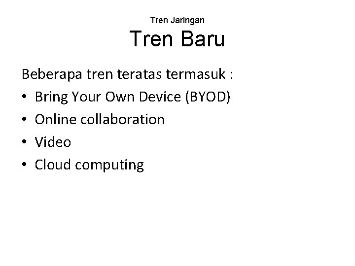 Tren Jaringan Tren Baru Beberapa tren teratas termasuk : • Bring Your Own Device