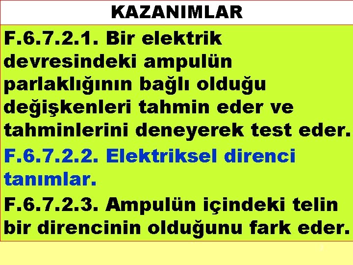 KAZANIMLAR F. 6. 7. 2. 1. Bir elektrik devresindeki ampulün parlaklığının bağlı olduğu değişkenleri