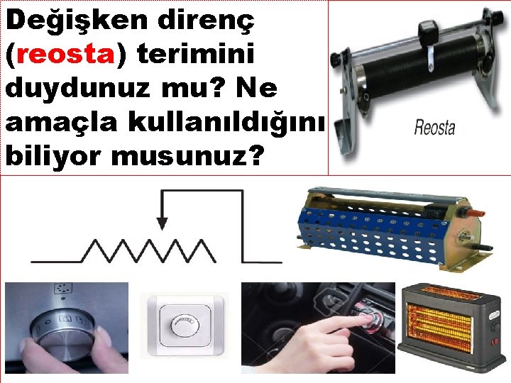 Değişken direnç (reosta) terimini duydunuz mu? Ne amaçla kullanıldığını biliyor musunuz? 20 