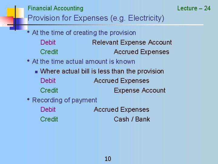 Financial Accounting Lecture – 24 Provision for Expenses (e. g. Electricity) • At the