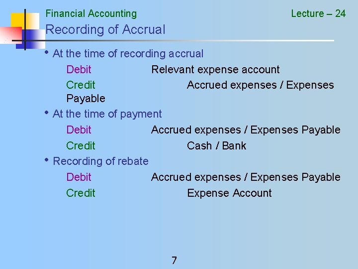 Financial Accounting Lecture – 24 Recording of Accrual • At the time of recording