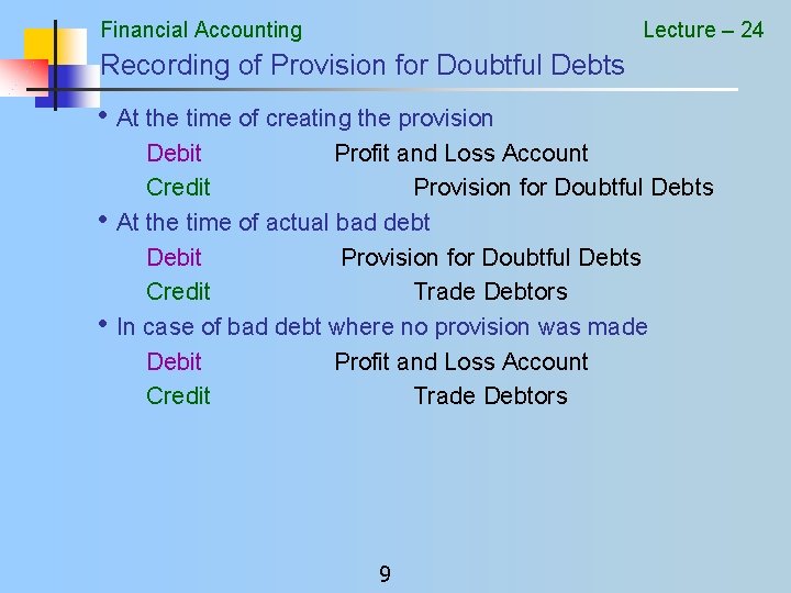 Financial Accounting Lecture – 24 Recording of Provision for Doubtful Debts • At the