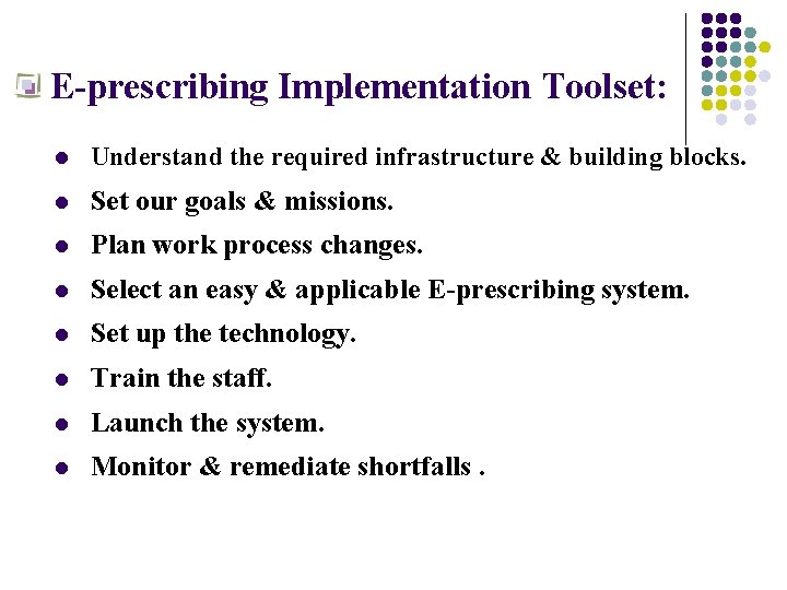 E-prescribing Implementation Toolset: l Understand the required infrastructure & building blocks. l Set our