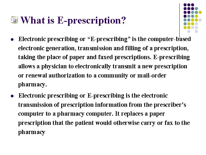 What is E-prescription? l Electronic prescribing or “E-prescribing” is the computer-based electronic generation, transmission